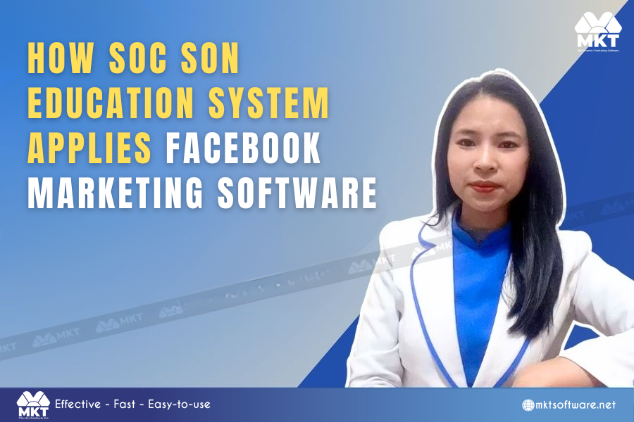 How Does Soc Son Education System Apply MKT’s Facebook Marketing Software? How Does Sóc Sơn Education System Apply MKT’s Facebook Marketing Software?