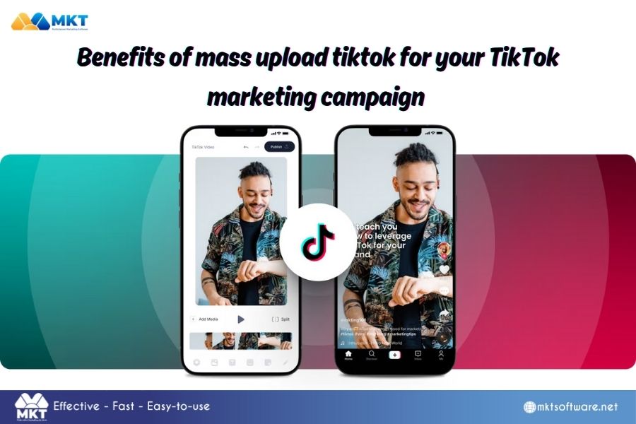 Benefits of mass upload tiktok for your TikTok marketing campaign 